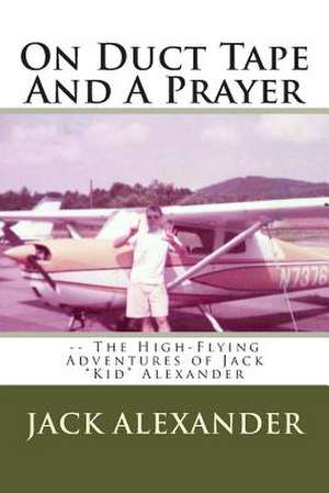 On Duct Tape and a Prayer de Jack Alexander