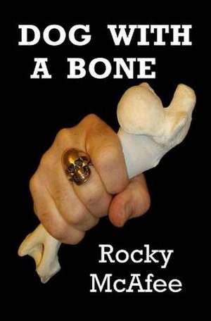 Dog with a Bone de Rocky McAfee