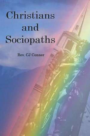 Christians and Sociopaths de Rev Cj Conner