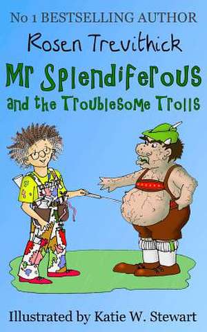 MR Splendiferous and the Troublesome Trolls de Rosen Trevithick