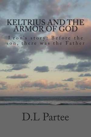 Keltrius and the Armor of God de D. L. Partee