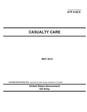 Army Techniques Publication Atp 4-02.5 Casualty Care May 2013 de United States Government Us Army