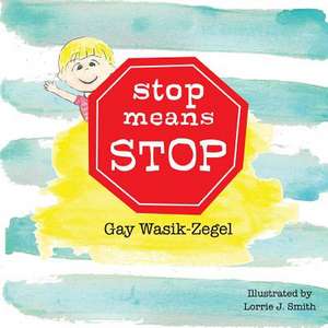 Stop Means Stop de Gay Wasik-Zegel