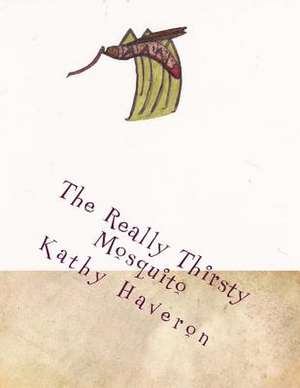 The Really Thirsty Mosquito de Kathy E. Haveron