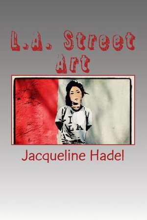 L.A. Street Art de Jacqueline Hadel