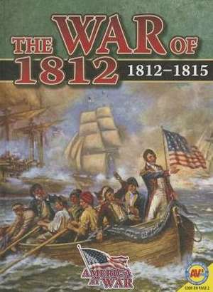 The War of 1812: 1812-1815 de Simon Rose