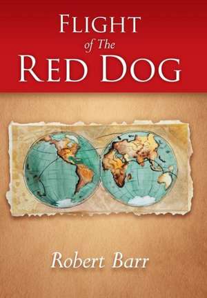 Flight of the Red Dog de Robert Barr