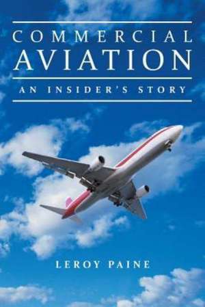 Commercial Aviation-An Insider's Story de Leroy Paine