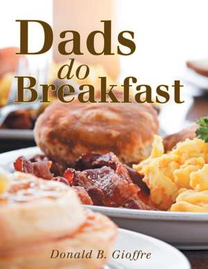 Dads Do Breakfast de Donald B. Gioffre