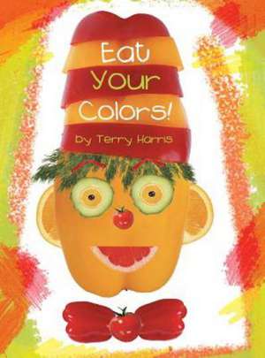 Eat Your Colors! de Terry Harris