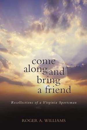 Come Along and Bring a Friend de Roger a. Williams