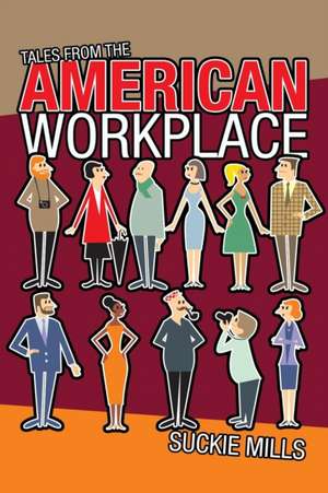 Tales from the American Workplace de Suckie Mills