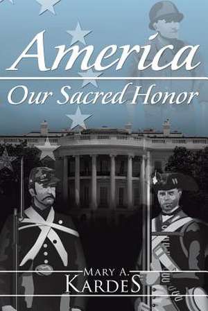 America: Our Sacred Honor de Mary a. Kardes