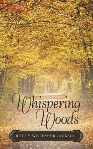 Whispering Woods de Betty Whitaker Jackson