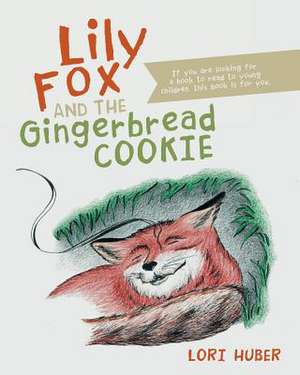 Lily Fox and the Gingerbread Cookie de Lori Huber