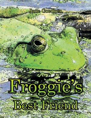 Froggie's Best Friend de Jane Goedken