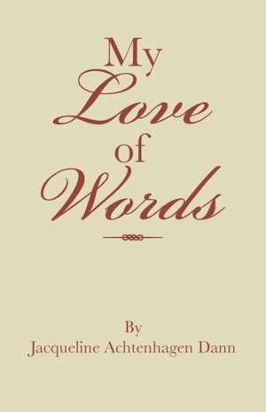 My Love of Words de Jacqueline Achtenhagen Dann