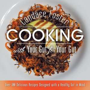 Cooking with Your Gut for Your Gut de Candace Foster