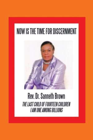 Now Is the Time for Discernment de Rev. Sanneth Brown