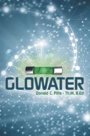 Glowater de Donald C. Pitts Th. M B. Ed
