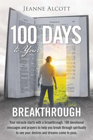 100 Days to Your Breakthrough de Jeanne Alcott