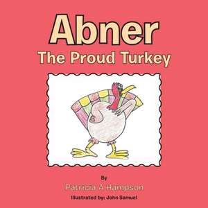 Abner the Proud Turkey de Patricia A Hampson