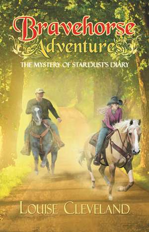 Brave Horse Adventures: The Mystery of Stardust's Diary de Louise Cleveland