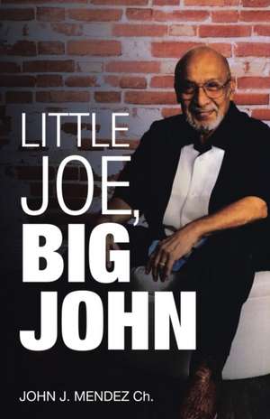 Little Joe, Big John de John J. Mendez Ch.