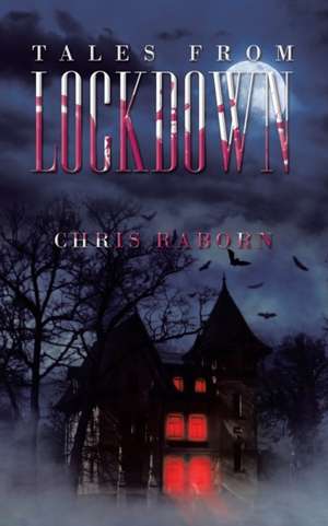 Tales from Lockdown de Chris Raborn