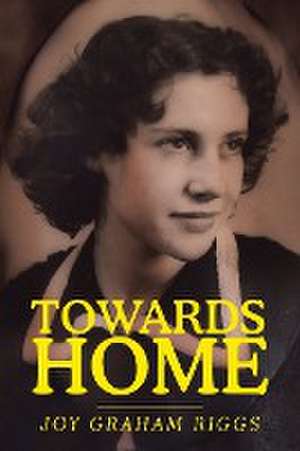 TOWARDS HOME de Joy Graham Riggs