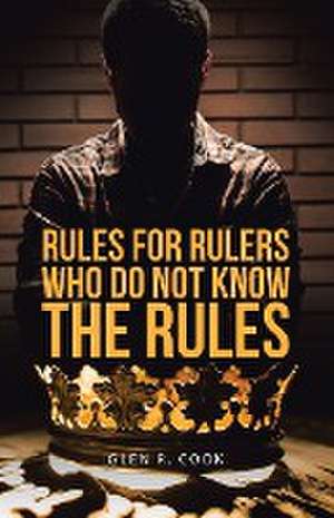 Rules for Rulers Who Do Not Know the Rules de Glen R Cook