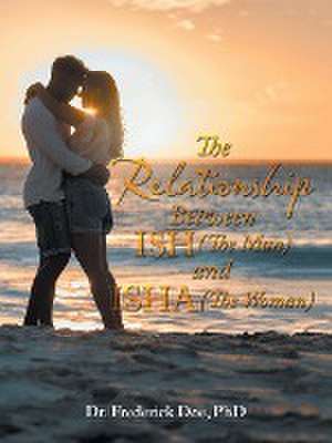 The Relationship Between Ish (The Man) and Isha (The Woman) de Frederick Doe