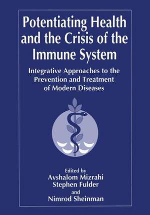 Potentiating Health and the Crisis of the Immune System: Integrative Approaches to the Prevention and Treatment of Modern Diseases de S. Fulder