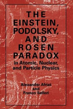 The Einstein, Podolsky, and Rosen Paradox in Atomic, Nuclear, and Particle Physics de Alexander Afriat