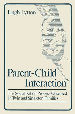 Parent-Child Interaction: The Socialization Process Observed in Twin and Singleton Families de Hugh Lytton
