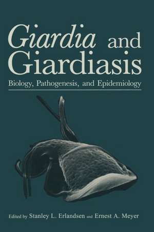 Giardia and Giardiasis: Biology, Pathogenesis, and Epidemiology de Stanley L. Erlandsen