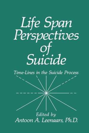 Life Span Perspectives of Suicide: Time-Lines in the Suicide Process de A.A. Leenaars