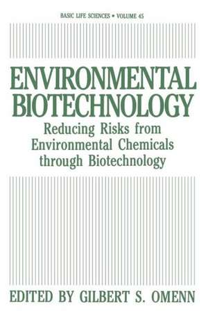 Environmental Biotechnology: Reducing Risks from Environmental Chemicals through Biotechnology de Gilbert S. Omenn