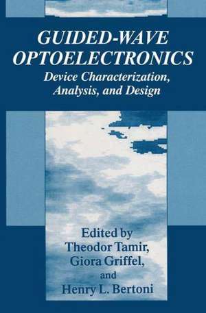 Guided-Wave Optoelectronics: Device Characterization, Analysis, and Design de Theodor Tamir