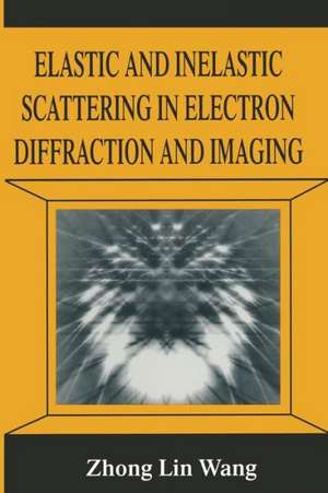 Elastic and Inelastic Scattering in Electron Diffraction and Imaging de Zhonglin Wang