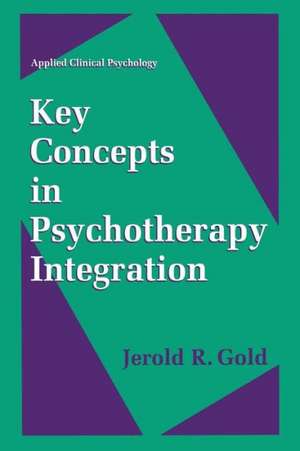 Key Concepts in Psychotherapy Integration de Jerold R. Gold