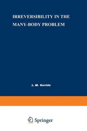 Irreversibility in the Many-Body Problem: Sitges International School of Physics, May 1972 de L. M. Garrido