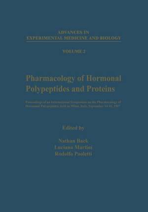 Pharmacology of Hormonal Polypeptides and Proteins: Proceedings of an International Symposium on the Pharmacology of Hormonal Polypeptides, held in Milan, Italy, September 14–16, 1967 de Nathan Back