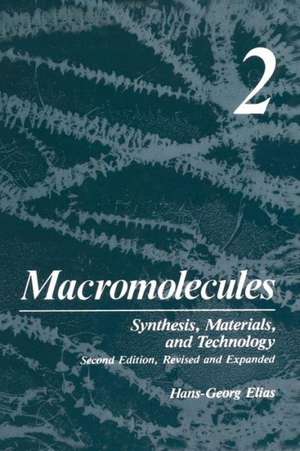 Macromolecules: Volume 2: Synthesis, Materials, and Technology de H.G. Elias