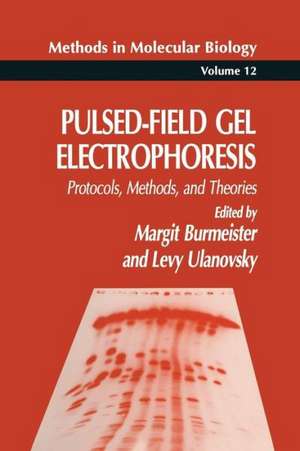 Pulsed-Field Gel Electrophoresis: Protocols, Methods, and Theories de Margit Burmeister