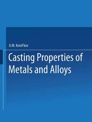 Лиteйhыe Сboйctba Меtaллob И Сплabob / Liteinye Svoistva Metallov I Splavov / Casting Properties of Metals and Alloys de A. M. Korol’kov