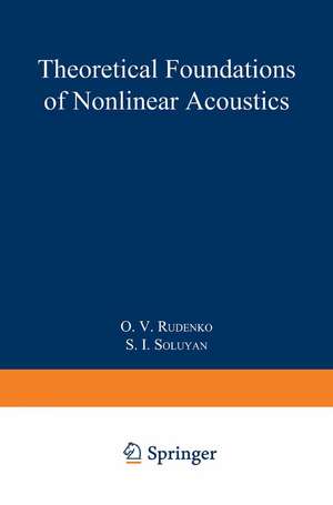 Theoretical Foundations of Nonlinear Acoustics de O.V. Rudenko