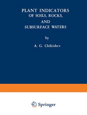 Plant Indicators of Soils, Rocks, and Subsurface Waters de A. G. Chikishev