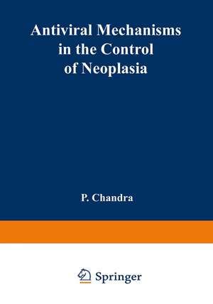 Antiviral Mechanisms in the Control of Neoplasia de P. Chandra