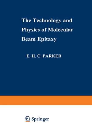 The Technology and Physics of Molecular Beam Epitaxy de E.H.C. Parker